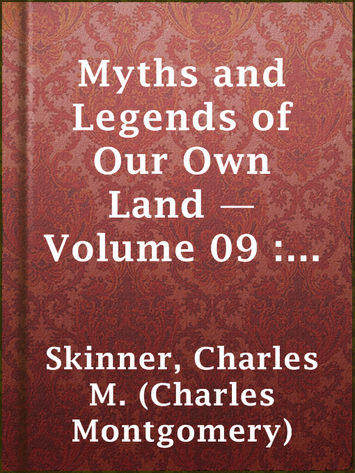 Charles M. (Charles Montgomery) Skinner作のMyths and Legends of Our Own Land — Volume 09 : as to buried treasureの作品詳細 - 貸出可能